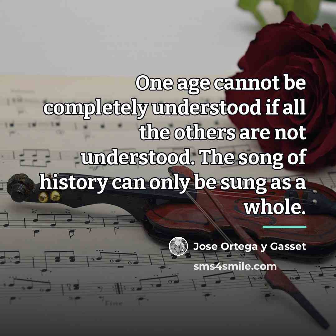 “One age cannot be completely understood if all the others…” quote by Jose Ortega y Gasset