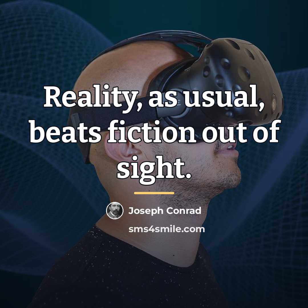 “Reality, as usual, beats fiction out of sight.…” quote by Joseph Conrad