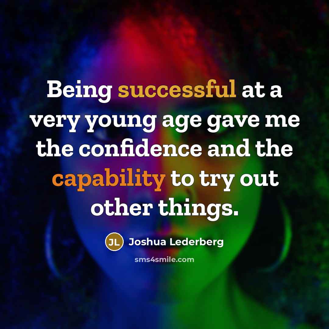 “Being successful at a very young age gave me the…” quote by Joshua Lederberg