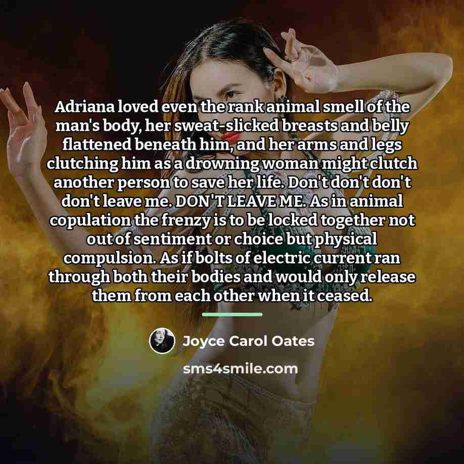 “Adriana loved even the rank animal smell of the man's…” quote by Joyce Carol Oates