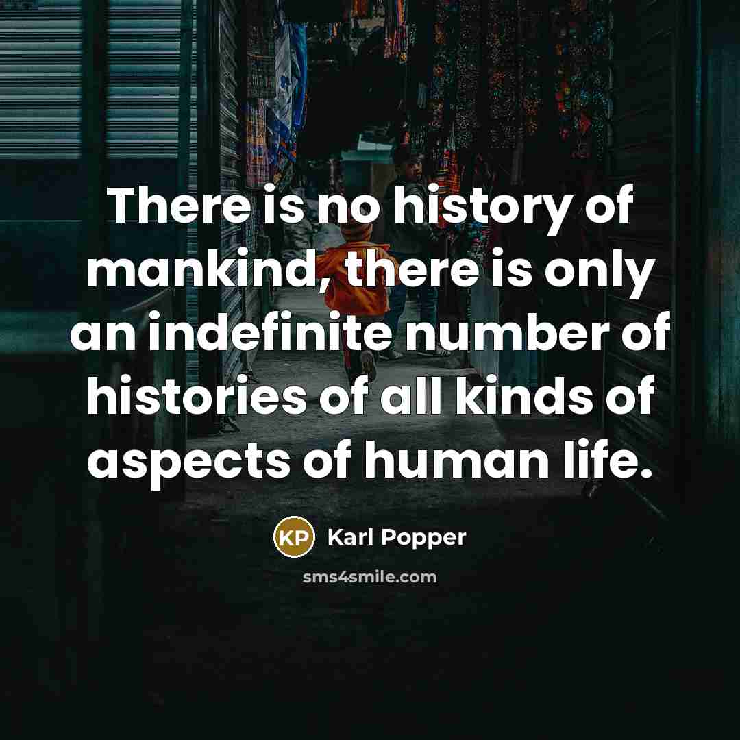 “There is no history of mankind, there is only an…” quote by Karl Popper