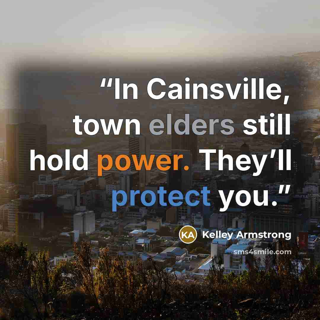 “In Cainsville, town elders still hold power. They’ll protect you.” quote by Kelley Armstrong