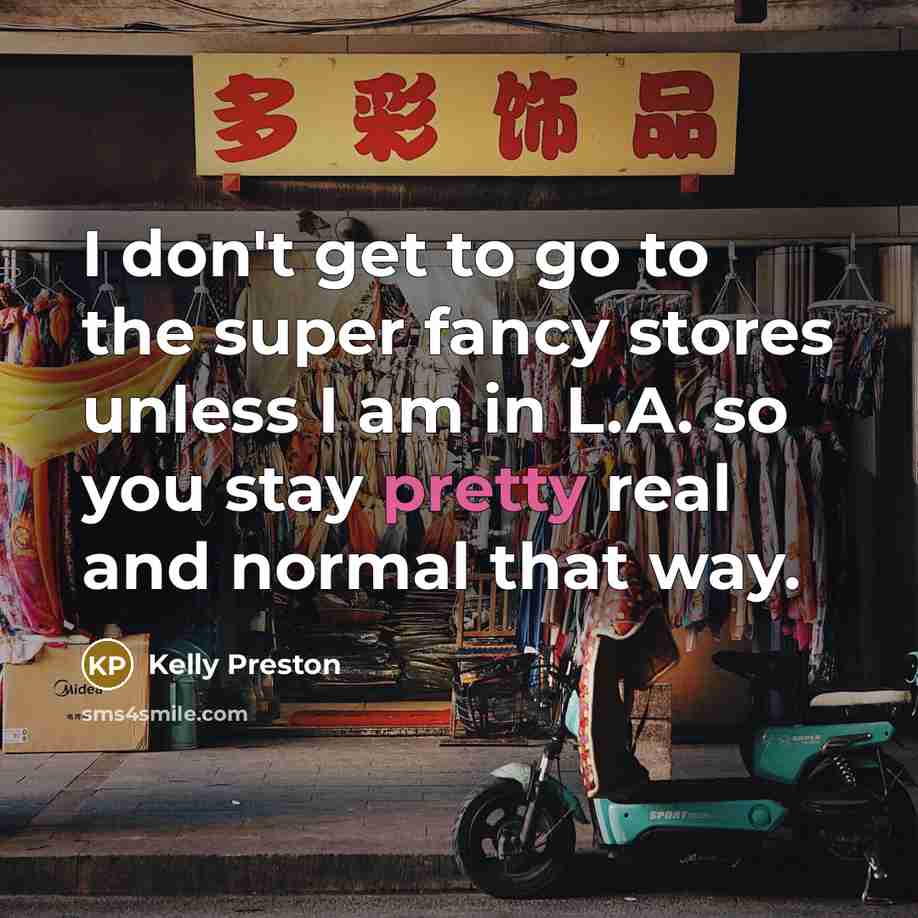 “I don't get to go to the super fancy stores…” quote by Kelly Preston