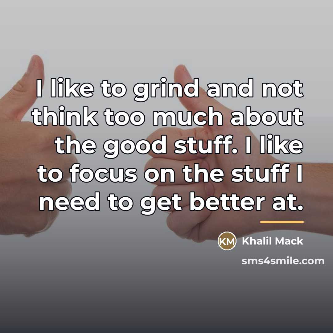 “I like to grind and not think too much about…” quote by Khalil Mack