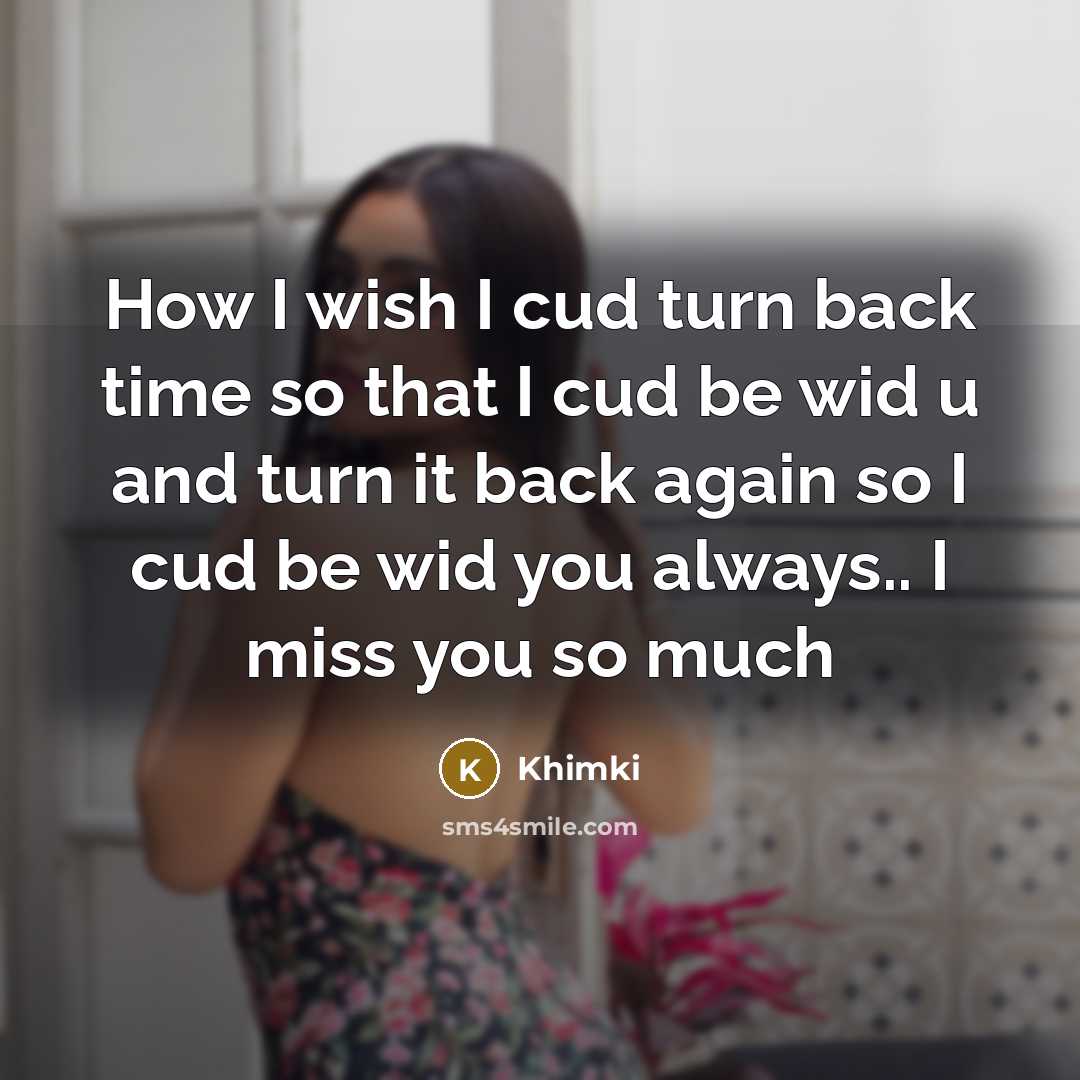 “How I wish I cud turn back time so that…” quote by Khimki