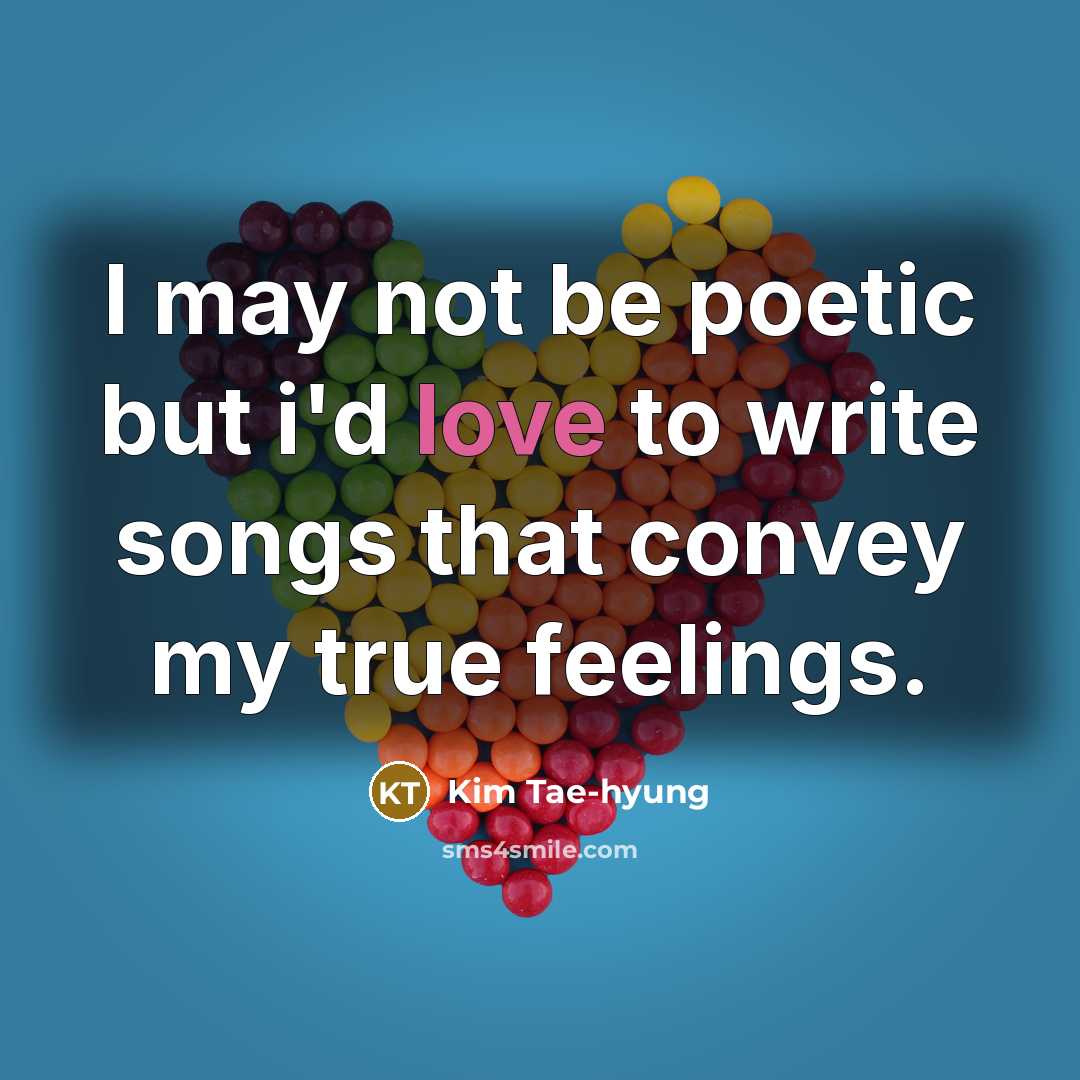 “I may not be poetic but i'd love to write…” quote by Kim Tae-hyung