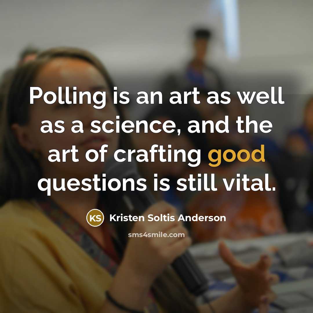 “Polling is an art as well as a science, and…” quote by Kristen Soltis Anderson