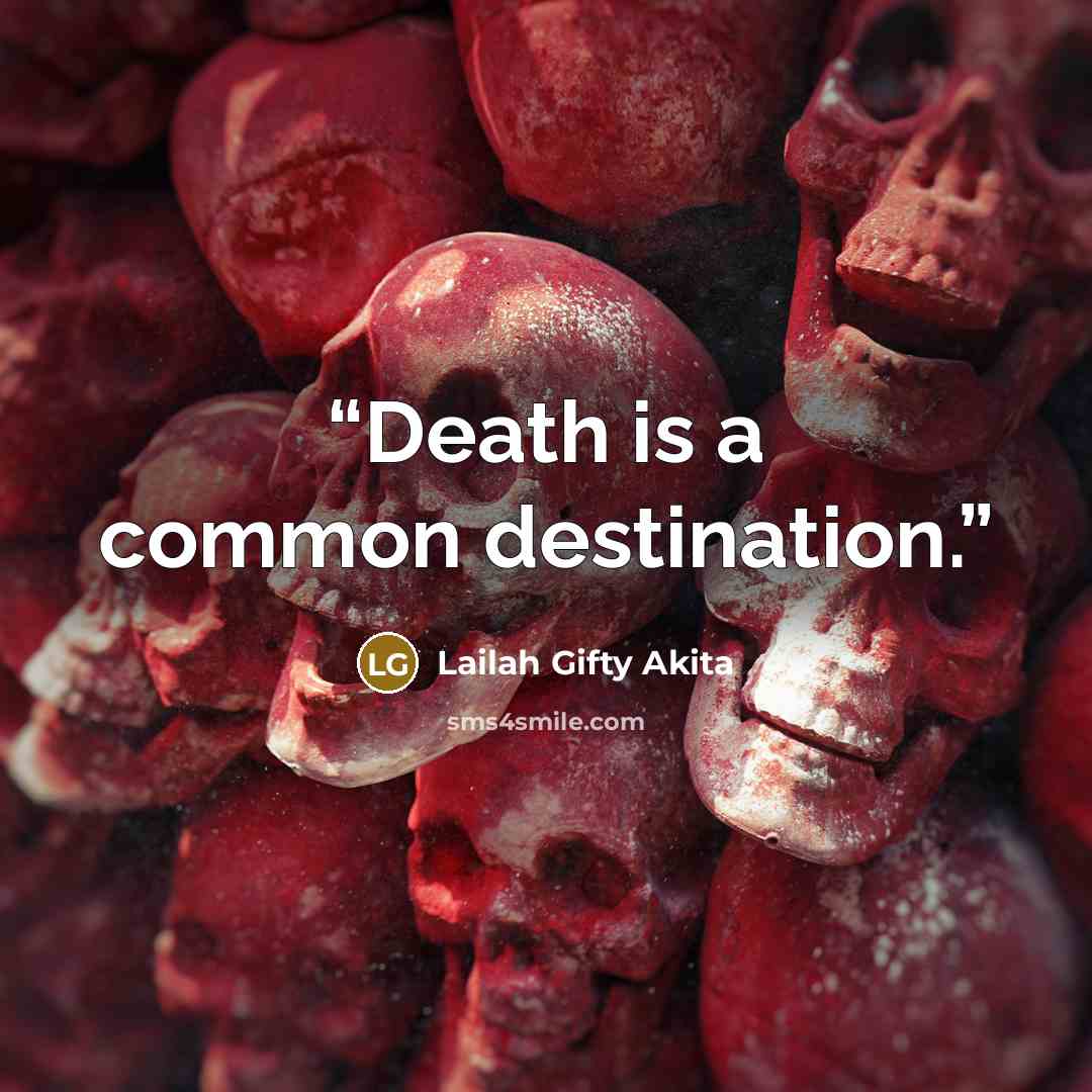 “Death is a common destination.” quote by Lailah Gifty Akita