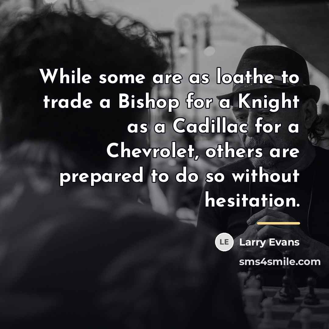 “While some are as loathe to trade a Bishop for…” quote by Larry Evans