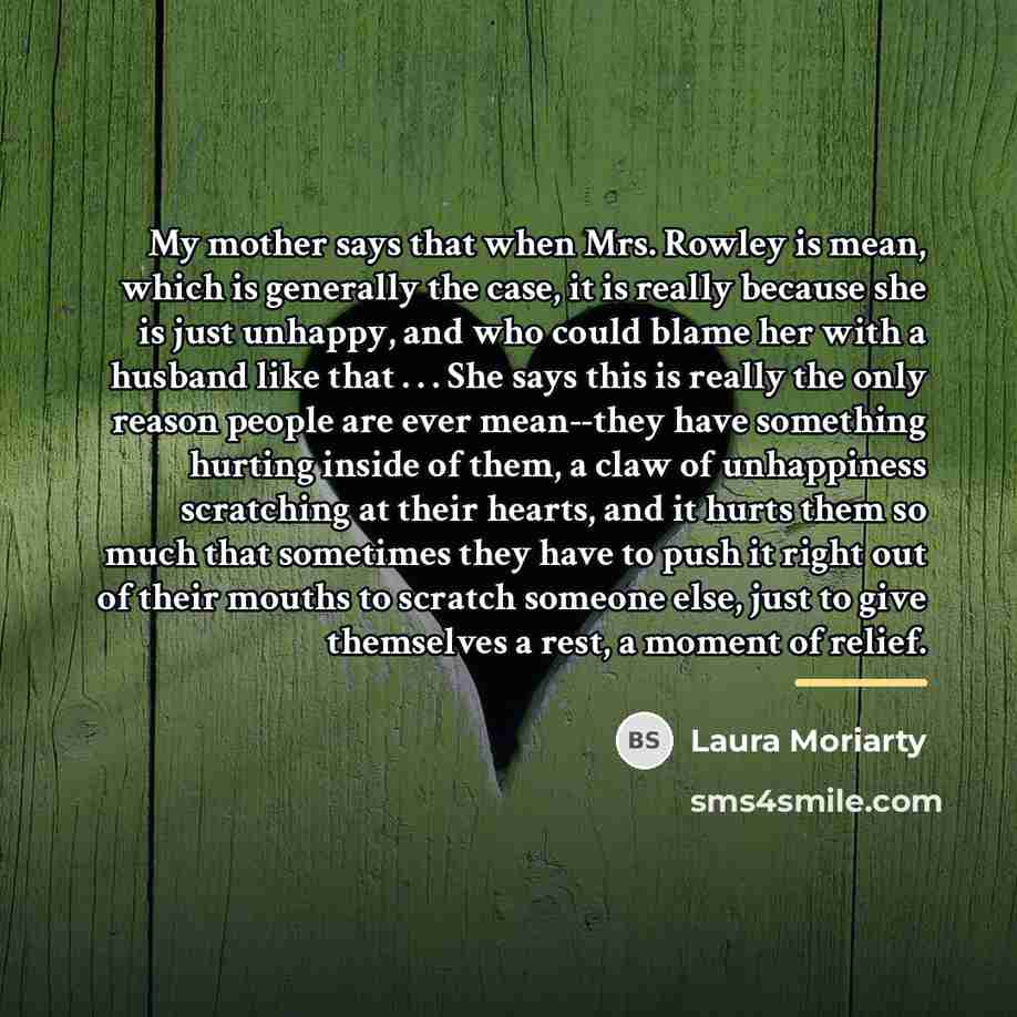 “My mother says that when Mrs. Rowley is mean, which…” quote by Laura Moriarty