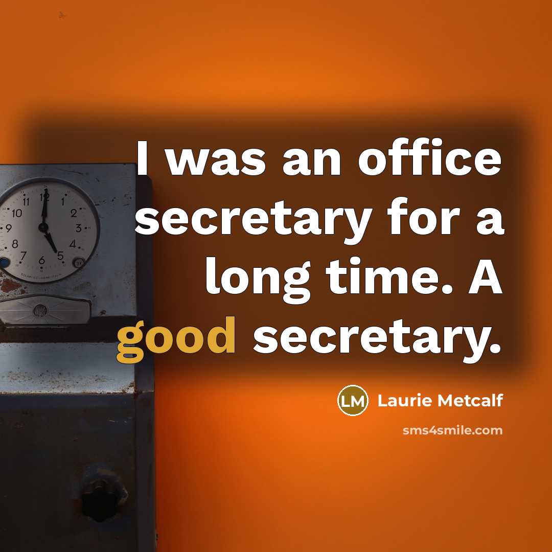 “I was an office secretary for a long time. A…” quote by Laurie Metcalf