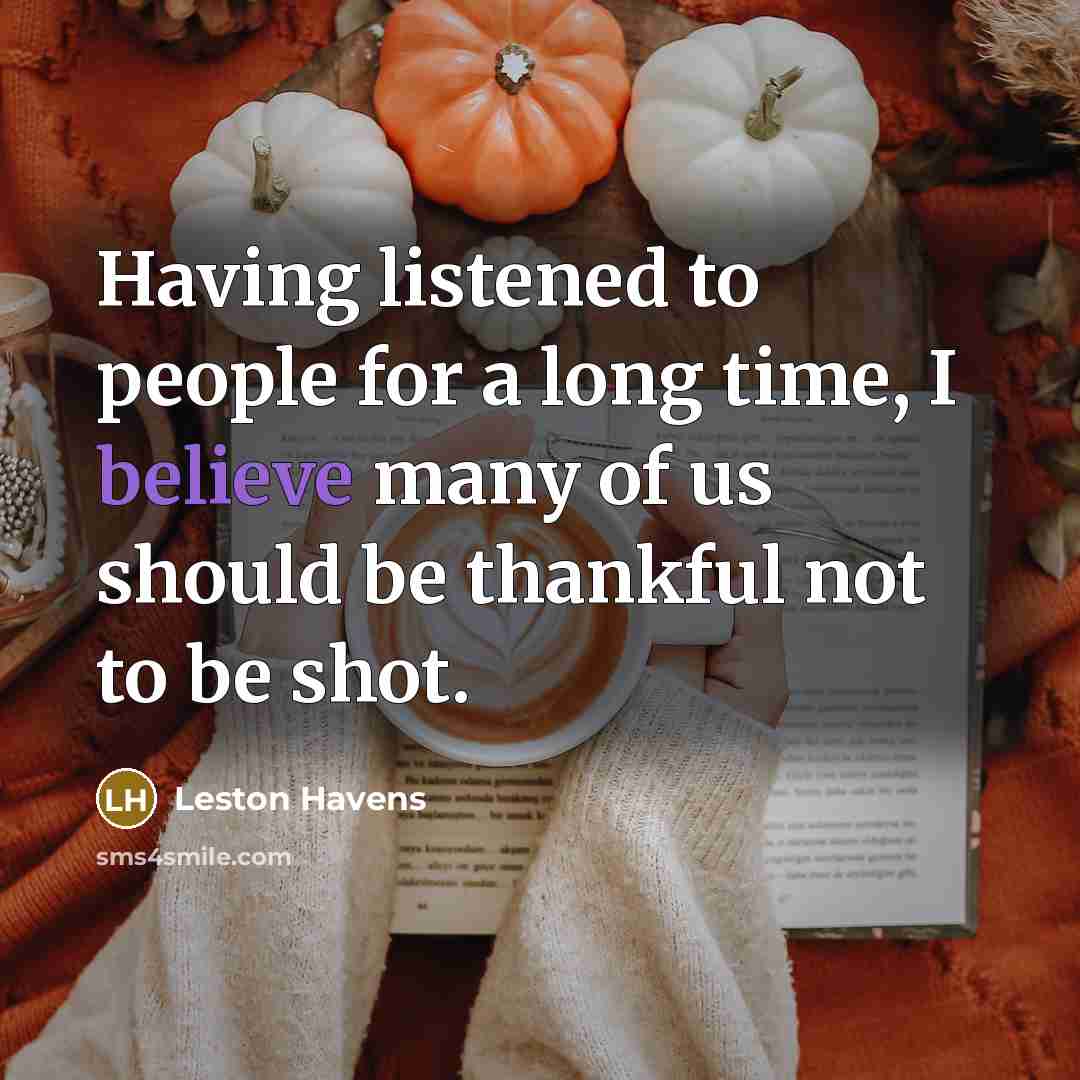 “Having listened to people for a long time, I believe…” quote by Leston Havens