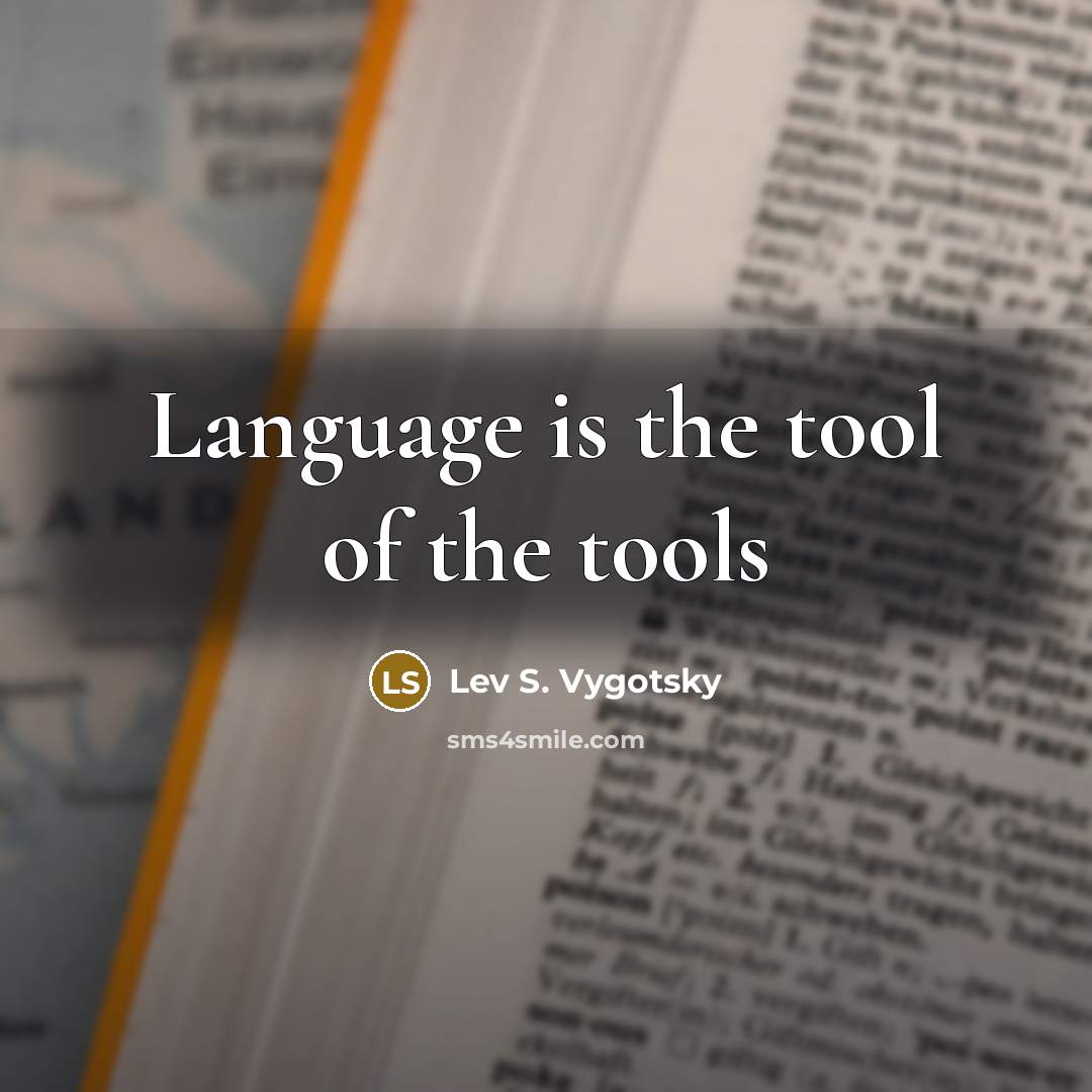 “Language is the tool of the tools…” quote by Lev S. Vygotsky