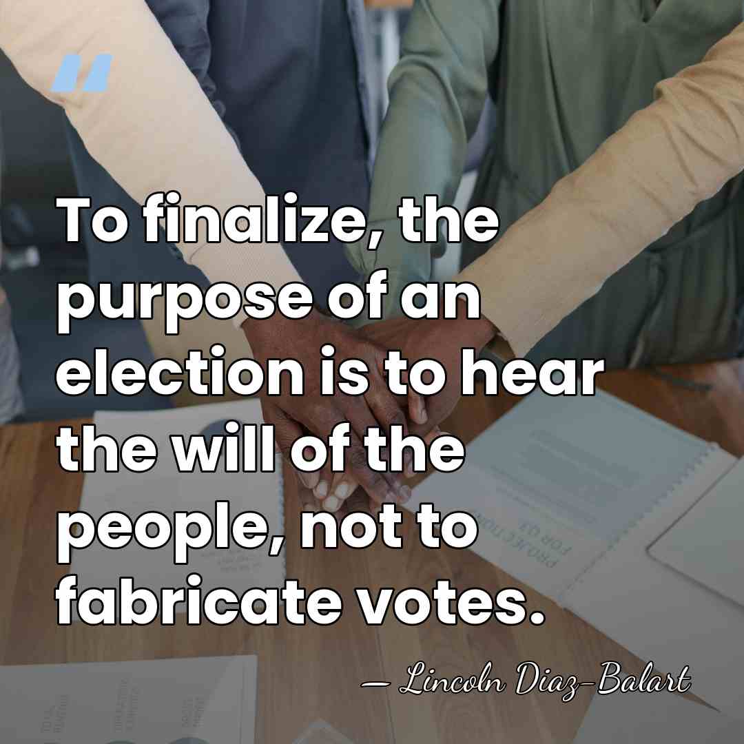To finalize, the purpose of an election is to hear the will&hellip; - Lincoln Diaz-Balart
