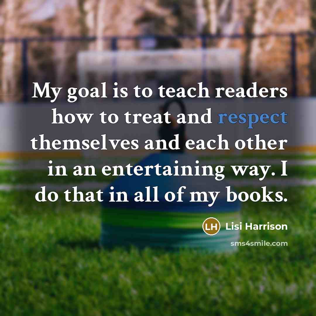 “My goal is to teach readers how to treat and…” quote by Lisi Harrison