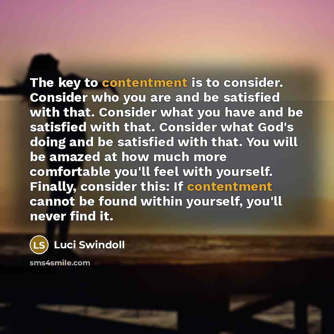 “The key to contentment is to consider. Consider who you…” quote by Luci Swindoll
