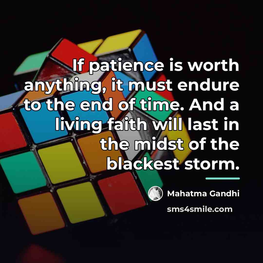 “If patience is worth anything, it must endure to the…” quote by Mahatma Gandhi