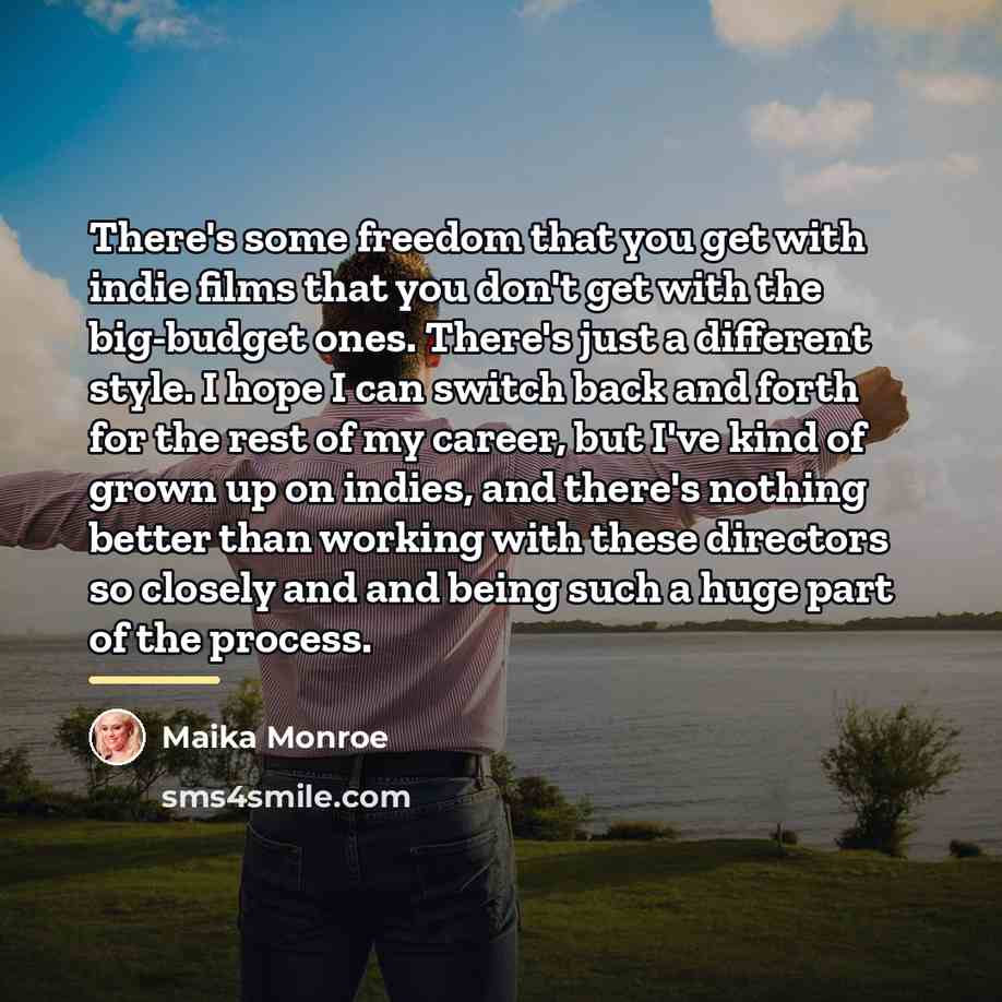 “There's some freedom that you get with indie films that…” quote by Maika Monroe