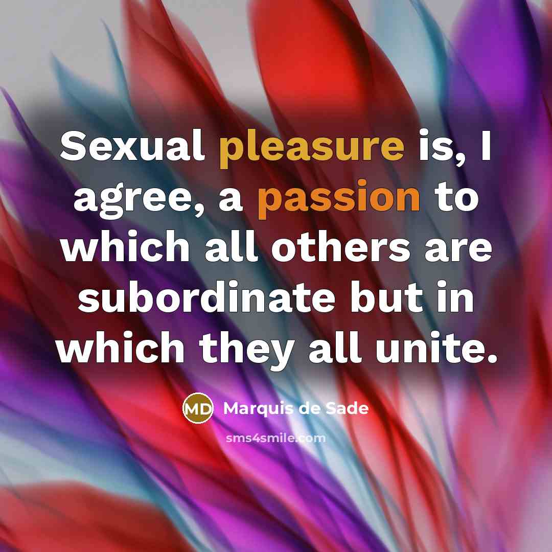 “Sexual pleasure is, I agree, a passion to which all…” quote by Marquis de Sade