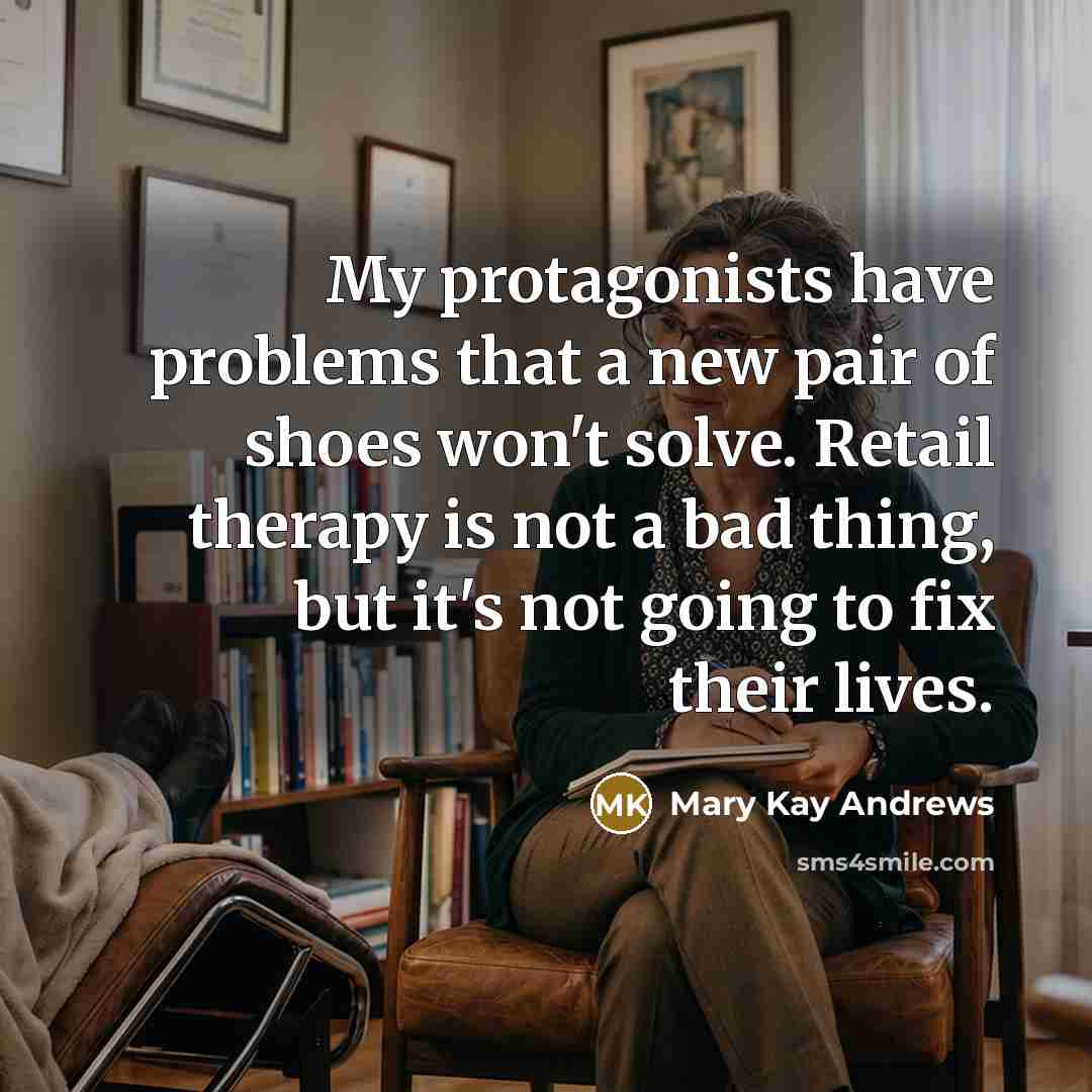 “My protagonists have problems that a new pair of shoes…” quote by Mary Kay Andrews