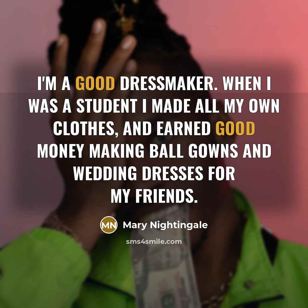 “I'm a good dressmaker. When I was a student I…” quote by Mary Nightingale