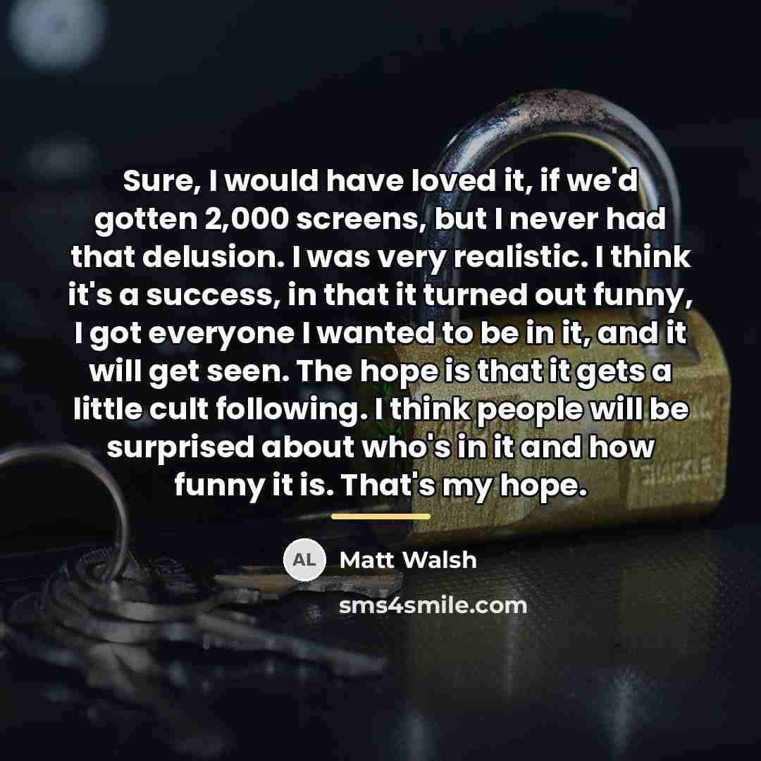 “Sure, I would have loved it, if we'd gotten 2,000…” quote by Matt Walsh