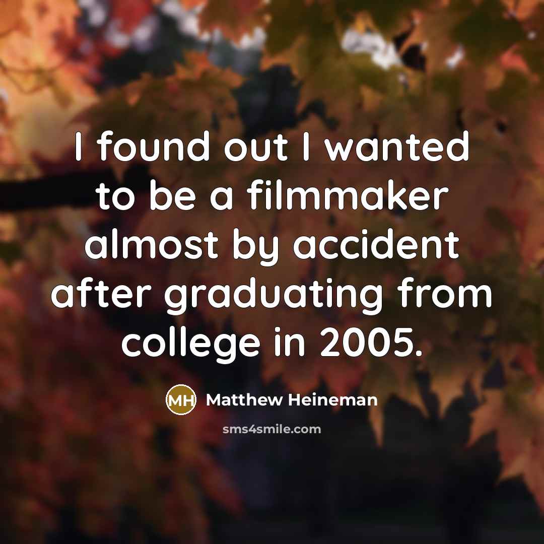 “I found out I wanted to be a filmmaker almost…” quote by Matthew Heineman
