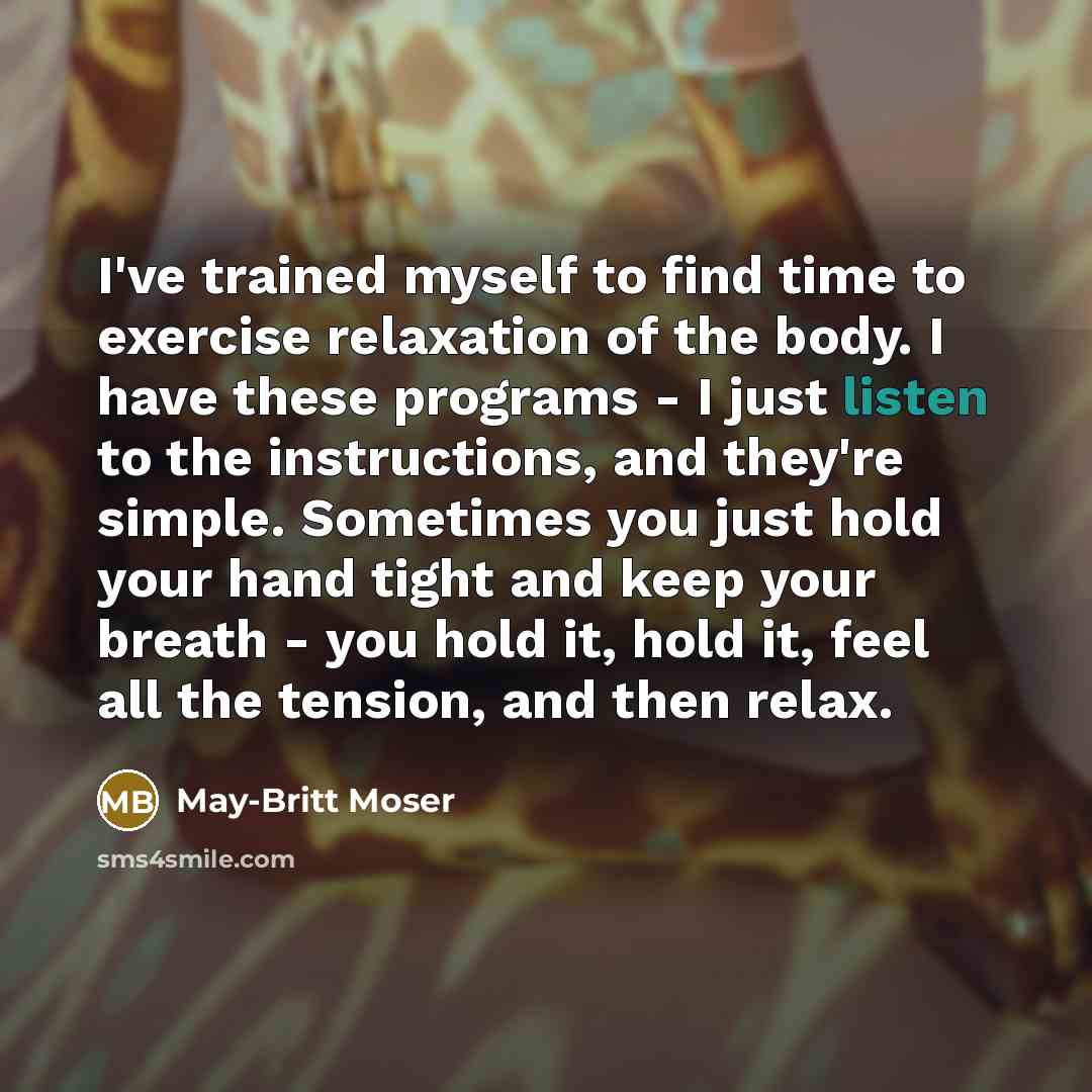 “I've trained myself to find time to exercise relaxation of…” quote by May-Britt Moser
