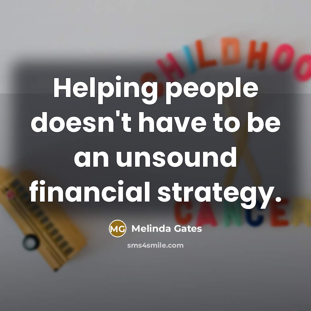 “Helping people doesn't have to be an unsound financial strategy.…” quote by Melinda Gates
