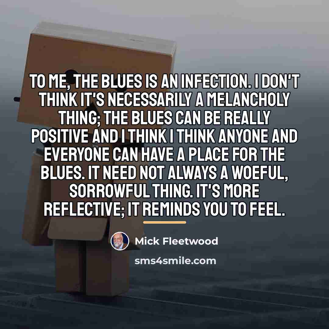 “To me, the blues is an infection. I don't think…” quote by Mick Fleetwood