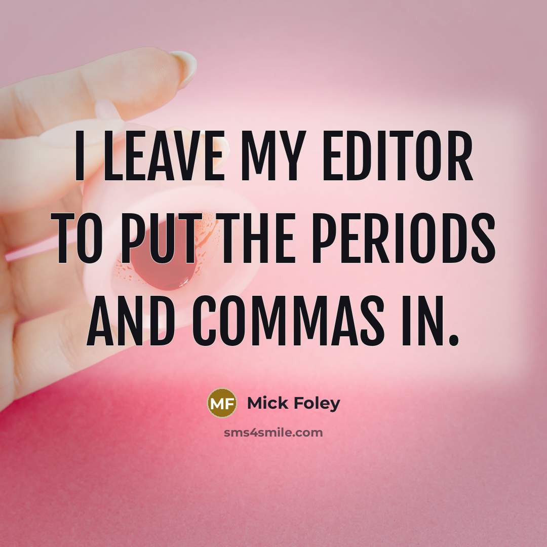 “I leave my editor to put the periods and commas…” quote by Mick Foley