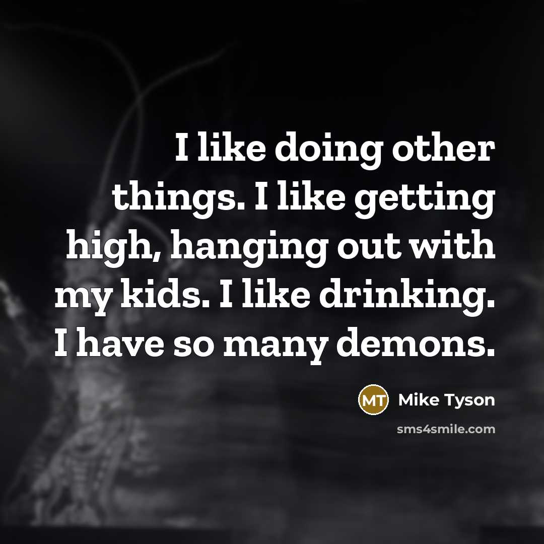 “I like doing other things. I like getting high, hanging…” quote by Mike Tyson
