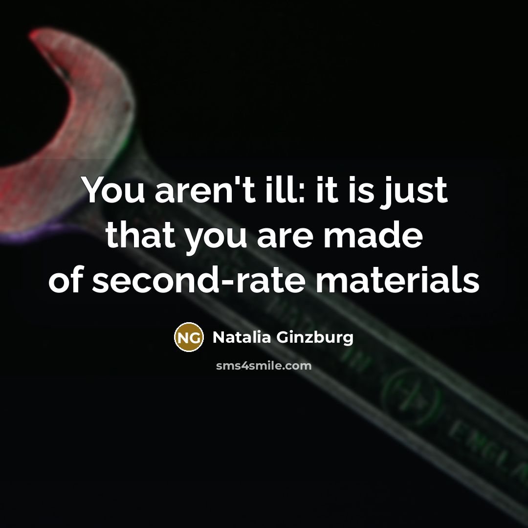 “You aren't ill: it is just that you are made…” quote by Natalia Ginzburg