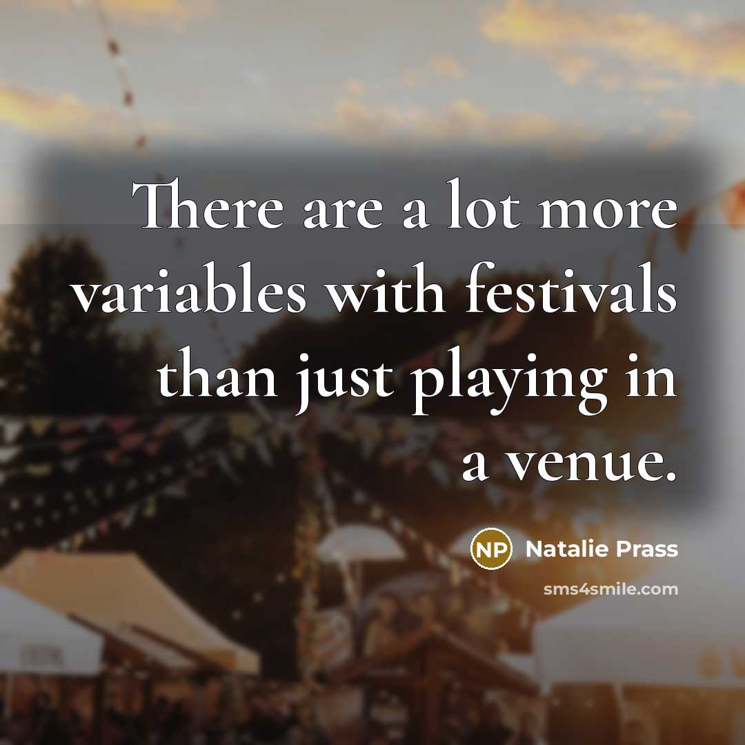“There are a lot more variables with festivals than just…” quote by Natalie Prass