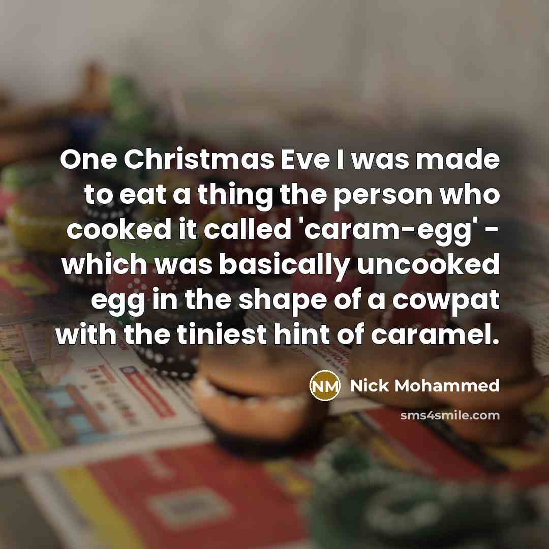 “One Christmas Eve I was made to eat a thing…” quote by Nick Mohammed