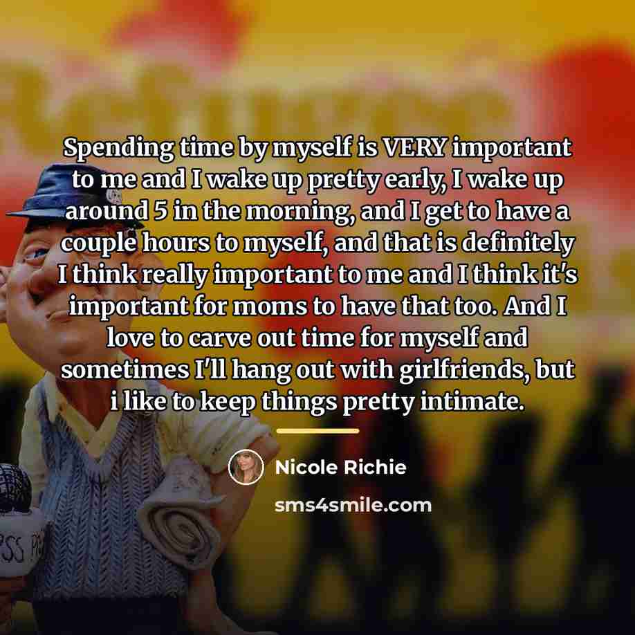 “Spending time by myself is VERY important to me and…” quote by Nicole Richie