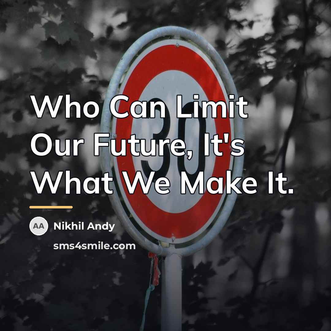 “Who Can Limit Our Future, It's What We Make It.…” quote by Nikhil Andy