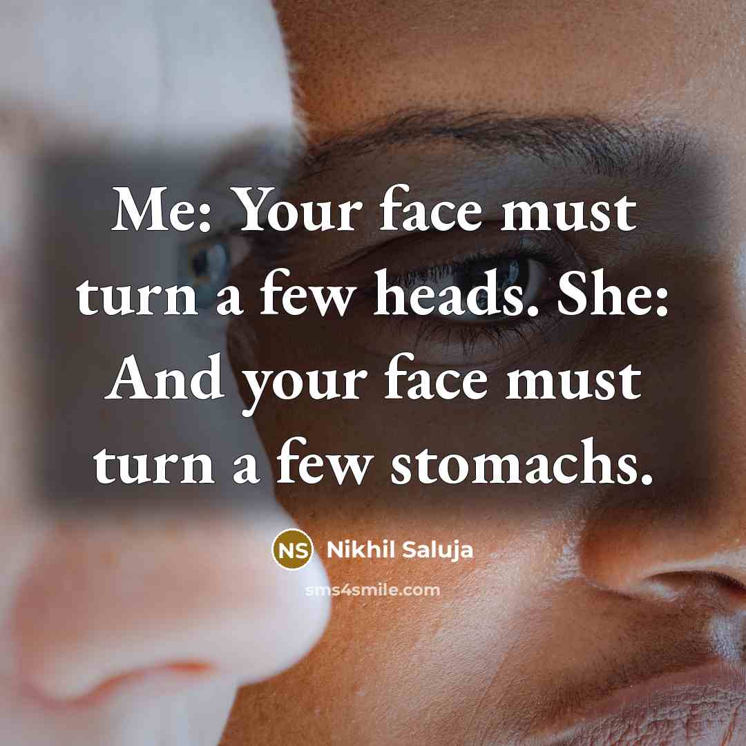 “Me: Your face must turn a few heads. She: And…” quote by Nikhil Saluja