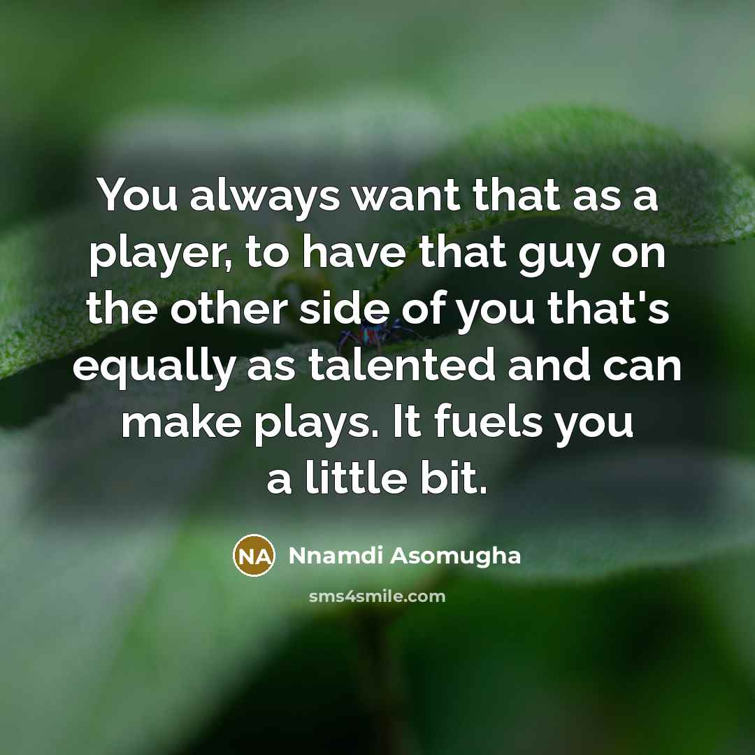 “You always want that as a player, to have that…” quote by Nnamdi Asomugha
