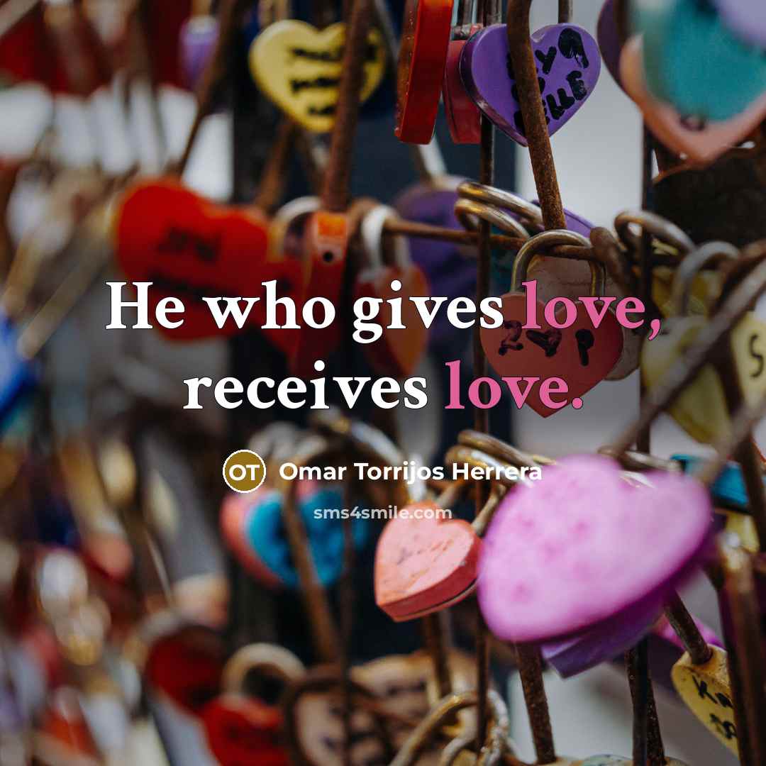 “He who gives love, receives love.…” quote by Omar Torrijos Herrera