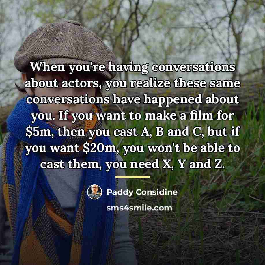 “When you're having conversations about actors, you realize these same…” quote by Paddy Considine