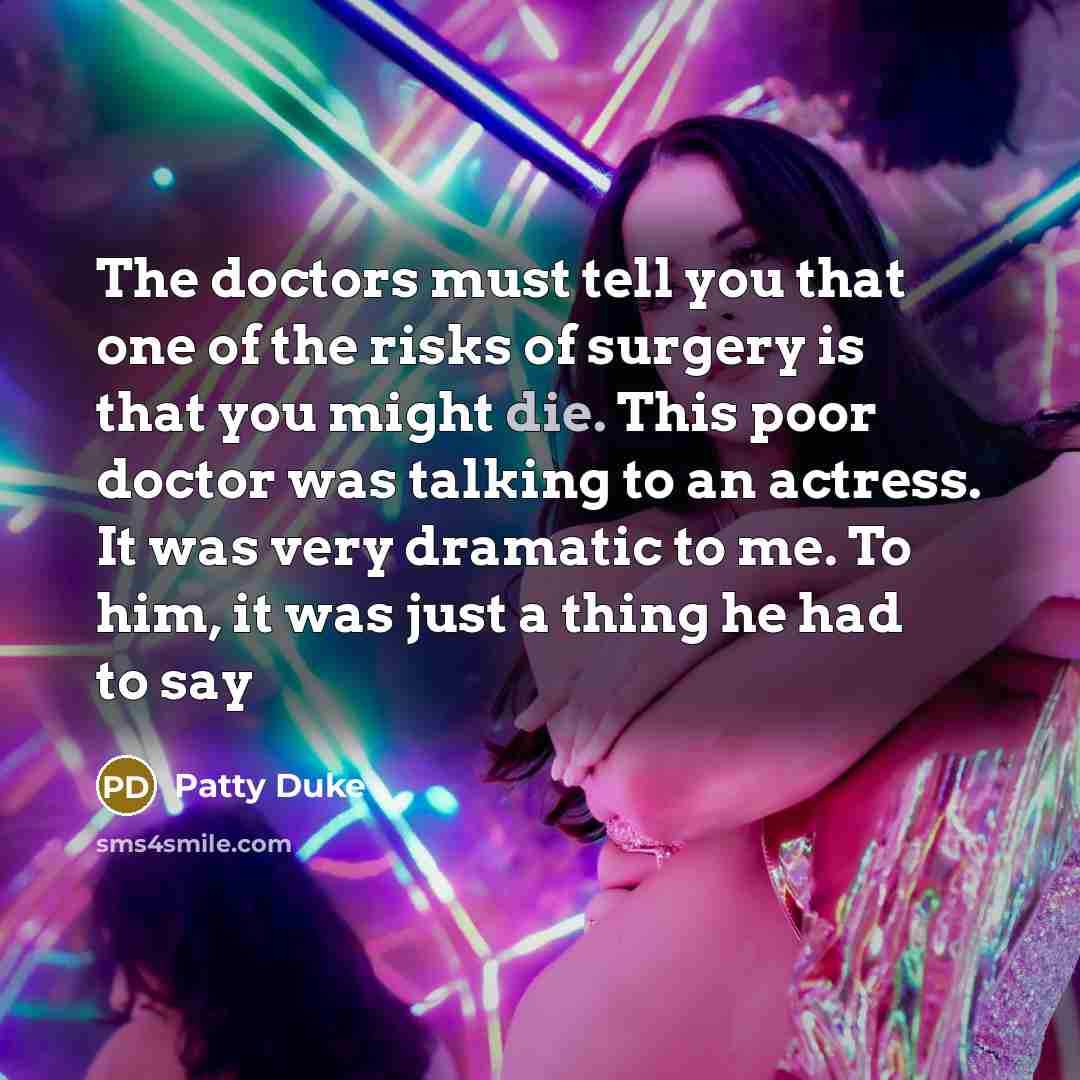 “The doctors must tell you that one of the risks…” quote by Patty Duke