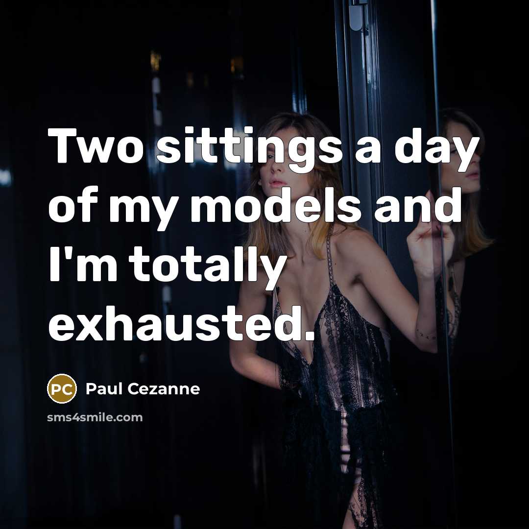 “Two sittings a day of my models and I'm totally…” quote by Paul Cezanne