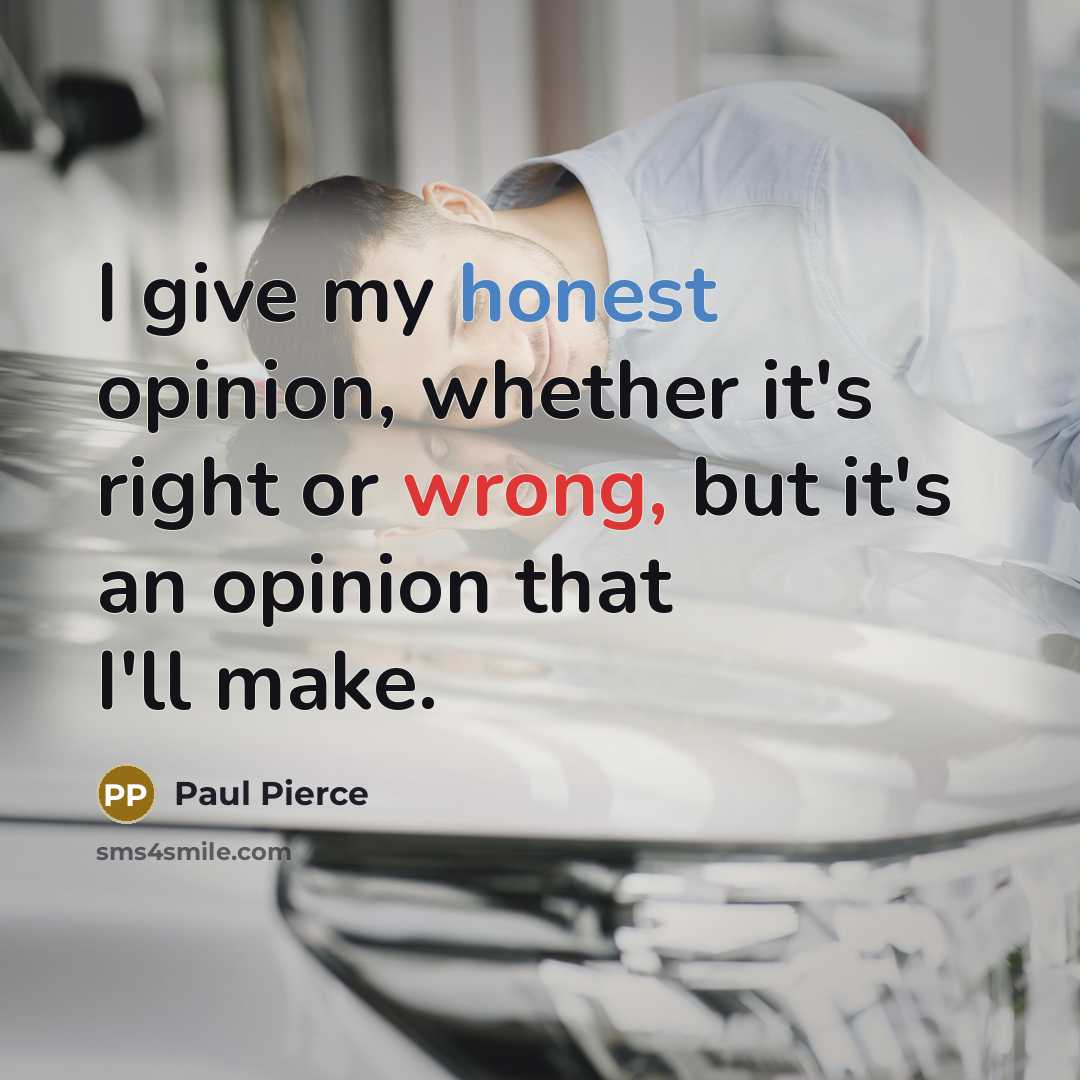 “I give my honest opinion, whether it's right or wrong,…” quote by Paul Pierce
