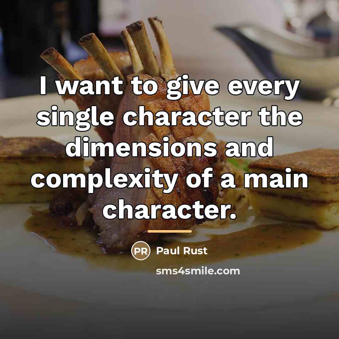 “I want to give every single character the dimensions and…” quote by Paul Rust