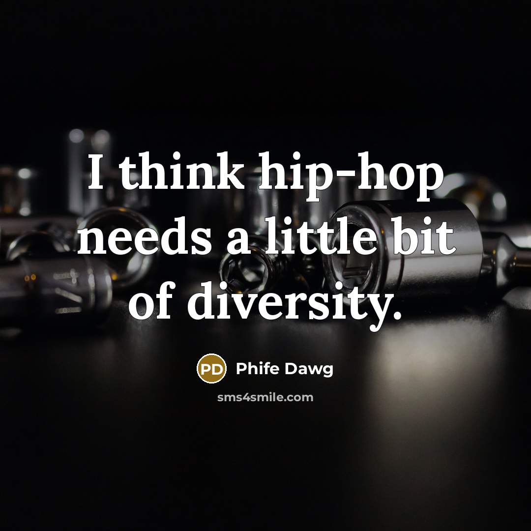 “I think hip-hop needs a little bit of diversity.…” quote by Phife Dawg