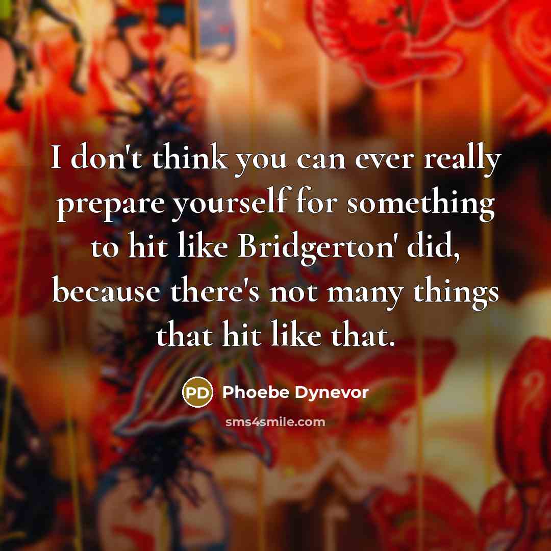 “I don't think you can ever really prepare yourself for…” quote by Phoebe Dynevor