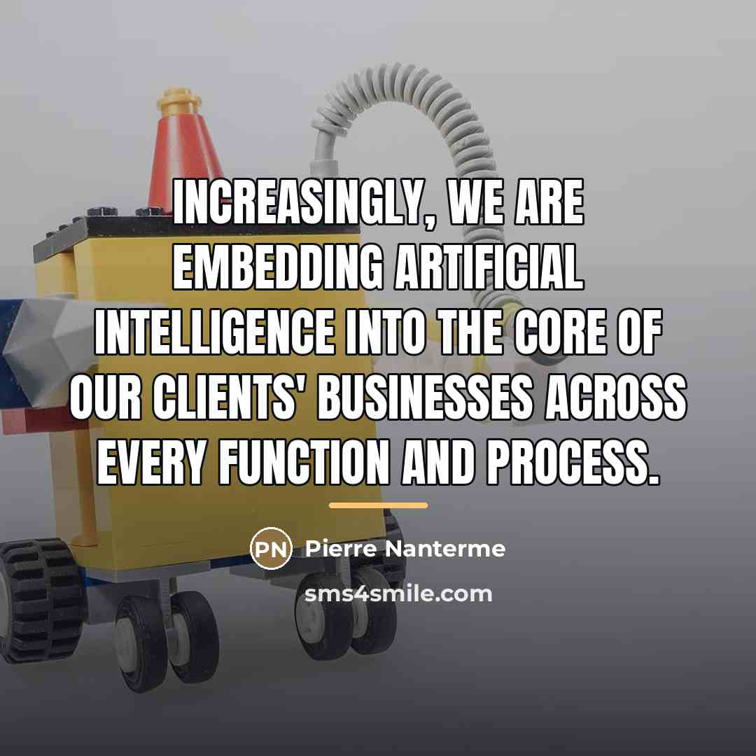 “Increasingly, we are embedding artificial intelligence into the core of…” quote by Pierre Nanterme