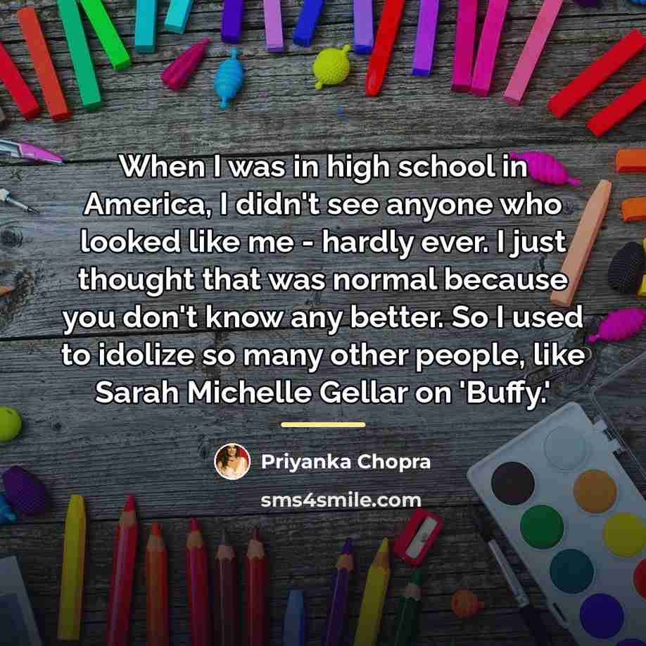 “When I was in high school in America, I didn't…” quote by Priyanka Chopra