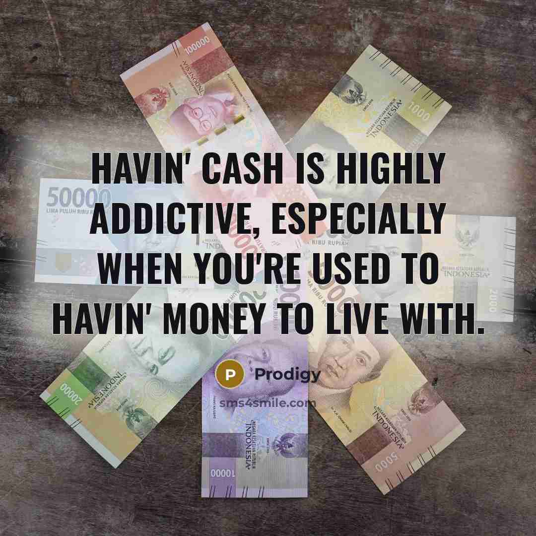 “Havin' cash is highly addictive, especially when you're used to…” quote by Prodigy